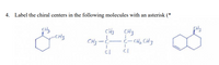 4. Label the chiral centers in the following molecules with an asterisk (*
CH3
CH3
CH3
CH3-
(- CH, CH3
