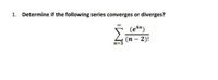 1. Determine if the following series converges or diverges?
(e")
(n- 2)!
n=3
