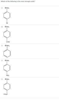 Which of the following is the most strongly acidic?
ONH3
Br
ONH3
CHO
ONH3
ONH3
NO2
ONH3
CH30
