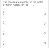 The coordination number of the metal
center in [Co(en)2B12]¯ is_
а.
4
b.
3
C.
d.
2
