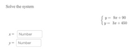 Solve the system
Sy= 9x + 90
ly = 3x + 450
x=
Number
y= Number
