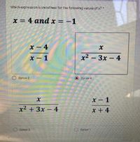 Which expression is undefined for the following values of x? *
x = 4 and x = -1
х — 4
-
х — 1
х2 — Зх-4
O Option 2
Opt ion 4
x - 1
х2 + 3х — 4
x + 4
O Option 3
Opt ion 1
