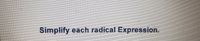 Simplify each radical Expression.
