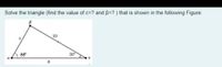 Solve the triangle (find the value of c=? and B=?) that is shown in the following Figure:
10
55
30
