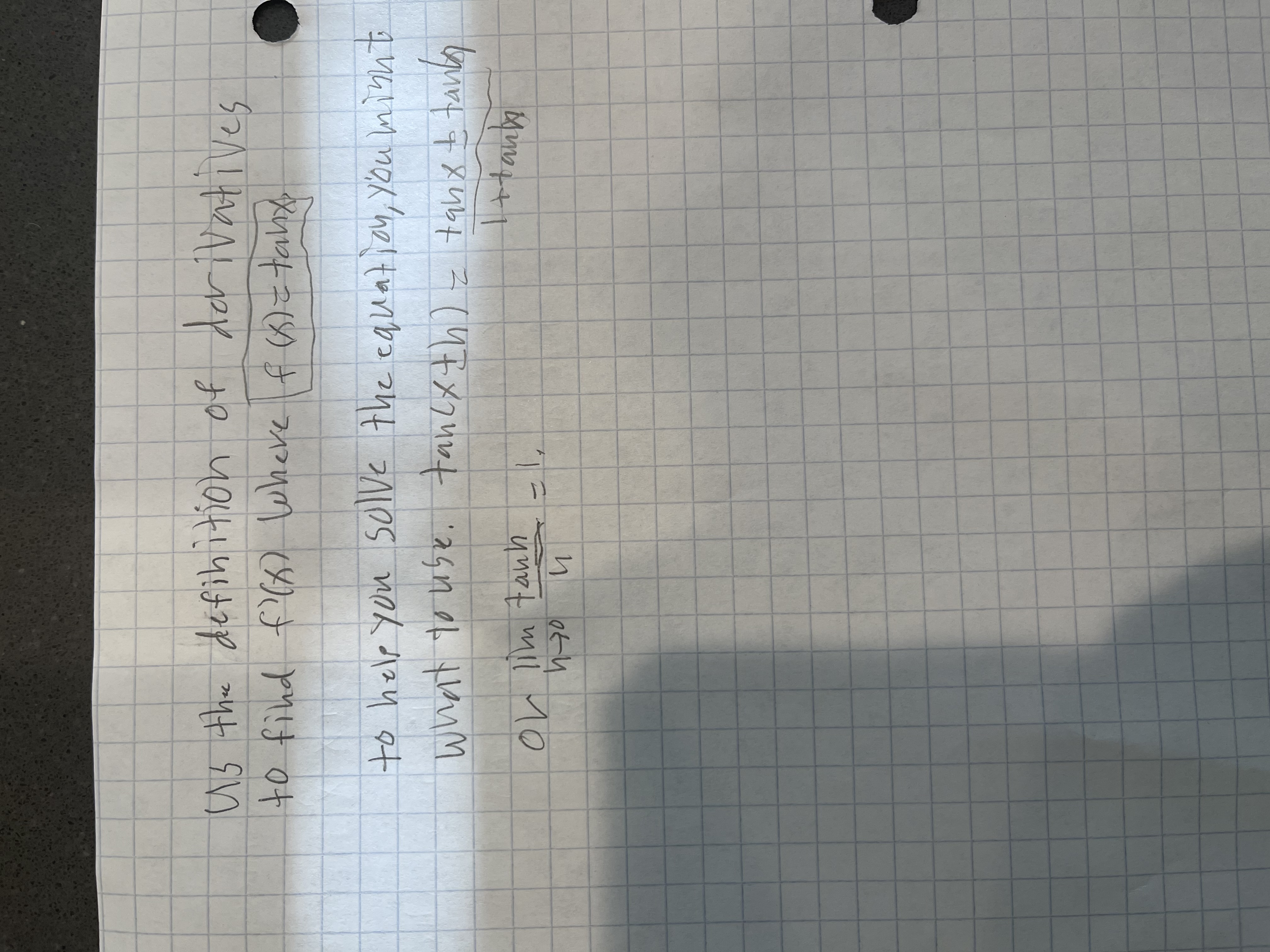 Acrivati
Us the defihition of derivntives
to find f?() Lwhere f 6)=taby
to help you soIVe the eauaton, you ninnt
tancx th)= tanx to tanko
Itank
whatto ube. tanlxth)
or lim tanh
