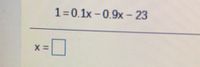 1=0.1x - 0.9x- 23
