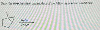 Draw the mechanism and product of the following reaction conditions:
NaOH
CH₂OH