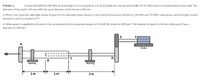 Problem 1
A steel shaft BCD (G=80 GPa) of total length 3 m is encased for 1/3 of its length by a bronze sleeve ABC (G=41 GPa) that is securely bonded to the steel. The
diameter of the steel is 60 mm while the outer diameter of the bronze is 80 mm.
a. What is the maximum allowable torque in gear A if the allowable shear stresses in the steel and bronze are limited to 110 MPa and 70 MPa, respectively; and the angle of twist
between A and D is limited to 9°?
b. What power is supplied by the motor that corresponds to the computed torque at A if shaft EF rotates at 200 rpm? The diameter of gear E is 60 mm while gear D has a
diameter of 100 mm.
A
Motor
Bearing
Bearing
1 m
1m
2 m
