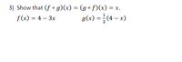 3) Show that (f ° g)(x) = (g º f)(x) = x.
f(x) = 4 – 3x
g(x) =(4 – x)
