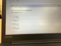 35y
Question 8
10 pts
Find the derivative of the following function
f(x) = log, (5 +r)
5 + 5z4
(52 + 25) In (2)
5 In (5) + 5z4
5" + 25
5* In (5) + 5z
(5 + 25) In (2)
5" In (2) + 5x4
(5" + 5) In (5)
Lenovo
