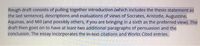 Rough draft consists of pulling together introduction (which includes the thesis statement as
the last sentence), descriptions and evaluations of views of Socrates, Aristotle, Augustine,
Aquinas, and Mill (and possibly others, if you are bringing in a sixth as the preferred view). The
draft then goes on to have at least two additional paragraphs of persuasion and the
conclusion. The essay incorporates the in-text citations and Works Cited entries.
