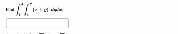 Find
4
7
fix
(x + y) dydx.