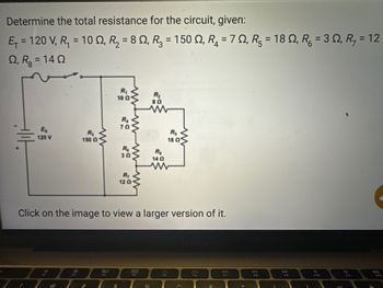 **Determine the Total Resistance for the Circuit**

### Given:
- \( E_T = 120 \, \text{V} \)
- \( R_1 = 10 \, \Omega \)
- \( R_2 = 8 \, \Omega \)
- \( R_3 = 150 \, \Omega \)
- \( R_4 = 7 \, \Omega \)
- \( R_5 = 18 \, \Omega \)
- \( R_6 = 3 \, \Omega \)
- \( R_7 = 12 \, \Omega \)
- \( R_8 = 14 \, \Omega \)

### Diagram Explanation:
The diagram shows a circuit with various resistors connected to a voltage source of \( 120 \, \text{V} \).

- **\( R_1 \) (10 Ω)** and \( R_3 \) (150 Ω) are connected in series on the main branch of the circuit.
- Parallel to \( R_3 \), there is a complex network that includes:
  - \( R_2 \) (8 Ω) and \( R_8 \) (14 Ω) in series.
  - The series combination of \( R_2 \) and \( R_8 \) is in parallel with \( R_5 \) (18 Ω).
- \( R_4 \) (7 Ω) is in parallel with the network involving \( R_6 \) (3 Ω) and \( R_7 \) (12 Ω), both of which are in series.

### How the Diagram is Structured:
- The voltage source is depicted on the left with \( E_s = 120 \, \text{V} \).
- Resistors \( R_1 \) and \( R_3 \) are vertically aligned.
- The parallel and series combinations are clearly delineated alongside the main branch, emphasizing the complexity of the circuit.

**Instructions:**
Click on the image to view a larger version for detailed analysis and calculation of the total resistance in the circuit.