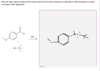 Draw the major organic product for the reaction shown. Do not draw counterions or byproducts. Draw hydrogens on oxygen
or nitrogen, where appropriate.
НО
Incorrect
