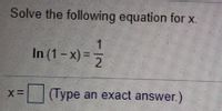 Solve the following equation for x.
1
In (1-x) =
x-(Type an exact answer)
