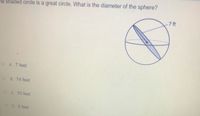 he shaded circle is a great circle. What is the diameter of the sphere?
-7 ft
O A. 7 feet
OB 14 feet
O C. 10 feet
D. 5 feet
