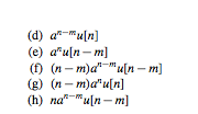 (d) a"-mu[n]
(e) a"uln - m]
(f) (n– m)d"-"u[n – m]
(g) (n - m)a"u[n]
(h) na"-"uln - m]
