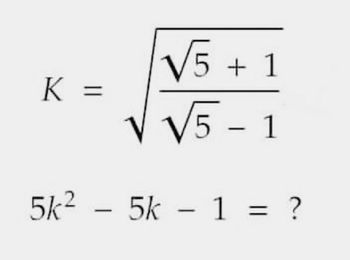 K =
5k²
-
√5 + 1
√5-1
5k - 1 = ?