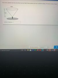 How many glasses like the one shown can be filled three-quarters full from a pitcher holding 150 cubic inches of water?
4 in.
4 in.
number of glasses =
Review progress
Question 3
of 5
P Type here to search
N
4O
DI
Prt Scn
Home
