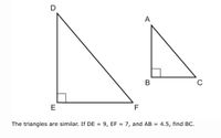 D
A
В
C
E
F
The triangles are similar. If DE
9, EF = 7, and AB
4.5, find BC.
%3D
%3D
