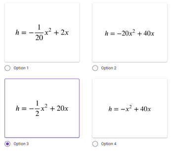 ||
Option 1
h
܀ ܝܚ
||
1
x+ 2x
20
Option 3
-x + 20x
1 — —20x2 + 40x
Option 2
1 — x? + 40x
Option 4