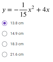 y =
-x² + 4x
15
13.8 cm
O 14.9 cm
O 18.3 cm
O 21.6 cm