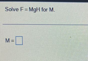 Solve F=MgH for M.
M= 0