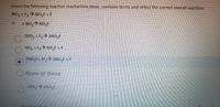 Given the following reaction mechanism steps, combine terms and select the correct overall reaction:
NO, + F, > NO,F +F
fON ON +
ZNO, +F,> 2NO,F
NO, 1E,> NO,F +F
2NO,F+ 2F,> 2NO,F+F
ONone of these
Dresn
