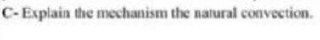 C-Explain the mechanism the natural convection.