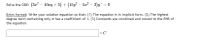 **Solving First-Order Differential Equations**

We are given the following ordinary differential equation (ODE):

\[
\left( 3x^2 - 10xy + 5 \right) + \left( 15y^2 - 5x^2 - 2 \right) y' = 0
\]

**Entry Format:**
Write your solution equation so that:
1. The equation is in implicit form.
2. The highest degree term containing only \( x \) has a coefficient of 1.
3. Constants are combined and moved to the right-hand side (RHS) of the equation.

Below this instructional text, there is a blank field for entering the solution:

\[ 
\quad \quad \quad \quad \quad\quad\quad\quad\quad\quad\quad = C
\]

where \( C \) denotes the constant of integration. 

**Note for the Learner:**
When solving differential equations:
- Put your final answer in the implicit form as required.
- Simplify your answer so that the coefficient of the highest degree term of \( x \) is 1.
- Move all constant terms to the right-hand side of the equation to satisfy the conditions given.

Insert your completed solution in the box, equating the left-hand side expression to the constant \( C \).