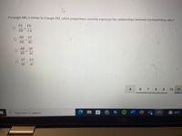 If triangle ABC is similar to triangle DEF, which proportions correctly expresses the relationships between corresponding sides?
FE
FD
%3D
СВ
СА
АВ
EF
DE
BC
AB
DF
EF
AC
EF
ED
BC
AC
6
8.
9.
10
11
9 Type here to search
66°F
