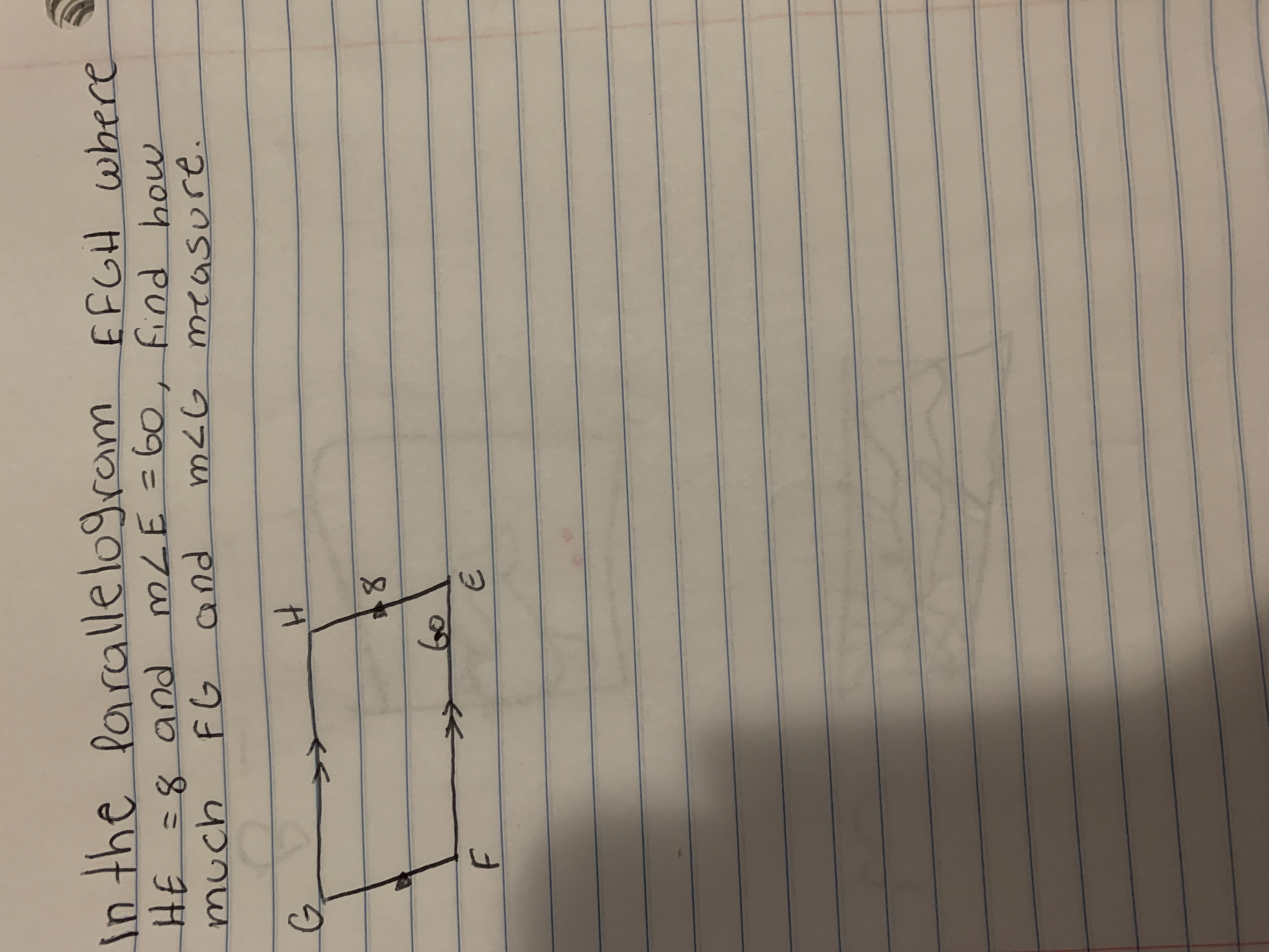 in the larallelogram EFGH where
HE
E =8 and MLE = 60, find how
%3D
much
FG
and
m<G measure.
V.
60
>>
F
It
