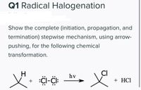 **Radical Halogenation: Stepwise Mechanism**

This section explains the complete mechanism (initiation, propagation, and termination) using arrow-pushing for the radical halogenation of an alkane.

**Chemical Reaction:**

Starting Materials:
- An alkane (depicted with a hydrogen atom attached to a carbon)
- Chlorine molecule (Cl₂)

Reaction Conditions:
- Under the influence of light (hν), which initiates the reaction.

Products:
- Alkane with chlorine substituted for hydrogen
- Hydrogen chloride (HCl)

**Mechanism Steps:**

1. **Initiation:**
   - Light (hν) causes the homolytic cleavage of the Cl₂ molecule, forming two chlorine radicals.

2. **Propagation:**
   - The chlorine radical abstracts a hydrogen from the alkane, forming HCl and a carbon radical on the alkane.
   - The carbon radical then reacts with another Cl₂ molecule, forming the chlorinated alkane and another Cl radical. This Cl radical can continue the chain process.

3. **Termination:**
   - Radicals combine with each other in various ways to terminate the chain reaction:
     - Two Cl radicals form Cl₂.
     - A Cl radical and an alkane radical form chloroalkane.
     - Two alkane radicals form a new C-C bond.

This mechanism highlights the free radical halogenation process, which is crucial for synthetic applications in organic chemistry.