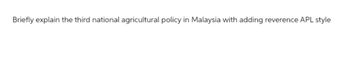 Briefly explain the third national agricultural policy in Malaysia with adding reverence APL style