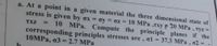 a. At a point in a given material the three dimensional state of
stress is given by ox = oy oz = 10 MPa ,Txy F 20 MPa, tyz =
10 MPa. Compute the principle planes if the
37.3 MPa, o2
%3D
TXZ
%3D
corresponding principles stresses are, ol
10MPA, o3 = 2.7 MPa
%3D
%3D
