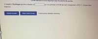 Use the References to access important values if needed for this question.
A sample of hydrogen gas has a density of
g/L at a pressure of 1.20 atm and a temperature of 53 °C. Assume ideal
behavior.
Submit Answer
Retry Entire Group
9 more group attempts remaining
