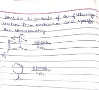 reactions. Draw mechanis.mandspecify
What are the products
fallowing
the
their slereachemistry
CH3
H202
