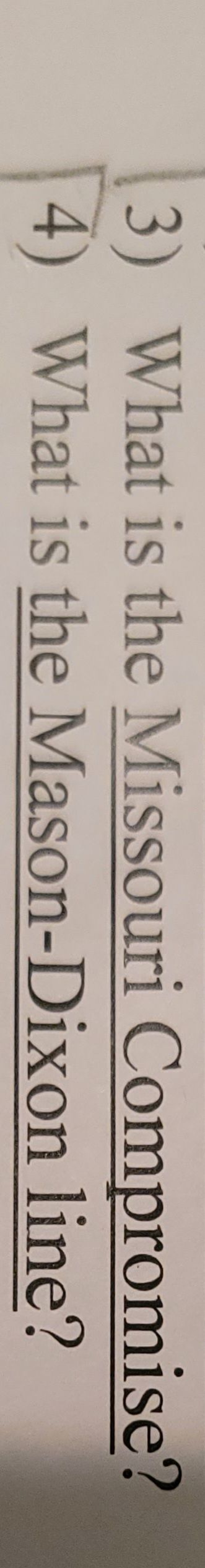 3) What is the Missouri Compromise?
4) What is the Mason-Dixon line?