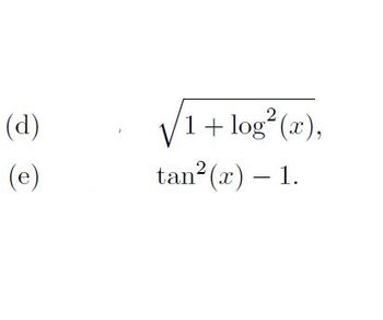(d)
(e)
1+ log² (x),
tan² (x) - 1.