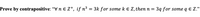 Prove by contrapositive: "Vn e Z+, if n³ = 3k for some k E Z, then n =
3q for some q E Z."
