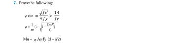 7. Prove the following:
pmin =
1
p=- (1-
m
Mu =
√fc' 1.4
4 fy
>
fy
4
1
2mR
As fy (d-a/2)