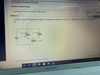 Remaining Time: 29 minutes, 19 seconds.
v Question Completion Status:
A Moving to another question will save this response.
Question 5
Question 5 of 6
In the circuit shown, all capacitors are charged. The charge on the capacitor C2 is Q2= 15 µC. What is the charge (in uC) on the capacitor C3= 6
1.7 points
Save Answer
µF?
C, = 1uF
C =9µF
C; = 6uF
«< Question 5 of 6
A Moving to another question will save this response.
O G ) ENG
4/
arch
TOSHIBA
