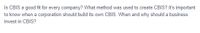 Is CBIS a good fit for every company? What method was used to create CBIS? It's important
to know when a corporation should build its own CBIS. When and why should a business
invest in CBIS?