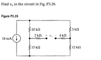 Find v, in the circuit in Fig. P3.26.
Figure P3.26
10 kN
$3 kN
2 kΩ 0
4 ΚΩ
18 mA(
15 kN
12 k2
