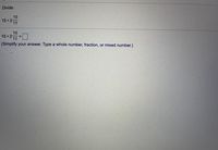 Divide.
10
15+2
11
10
15 +2 =
11
(Simplify your answer. Type a whole number, fraction, or mixed number.)
