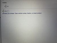Multiply.
9テ×6
4
9-x6%3D
%3D
(Simplify your answer. Type a whole number, fraction, or mixed number.)
