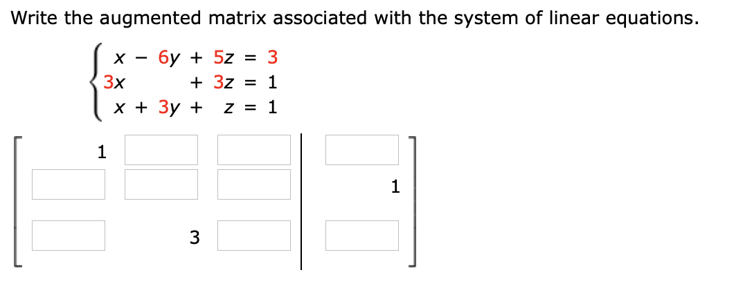 Write the augmented matrix associated with the system of linear equations.
3
бу + 5z
X
Зх
+3z
1
х+ Зу +
1
Z
1
1
3
