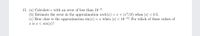 15. (a) Calculate e with an error of less than 10-6.
(b) Estimate the error in the approximation sinh(x) = x + (x³/3!) when |x| < 0.5.
(c) How close is the approximation sin(x) = x when |x| < 10-3? For which of these values of
x is x < sin(x)?
