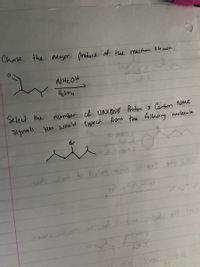 Chose the Major Aroduct of the reachon shawn
hos1
Select the
number of UNIQUE Proton 3 Carbon Nme
Slgnals you wenld expect from the following
msleeule
Br
