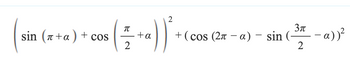 sin (+a) + cos
2
TU
[= + a))²
2
3πT
+(cos (2π - α) — sin (-
2
-a))²